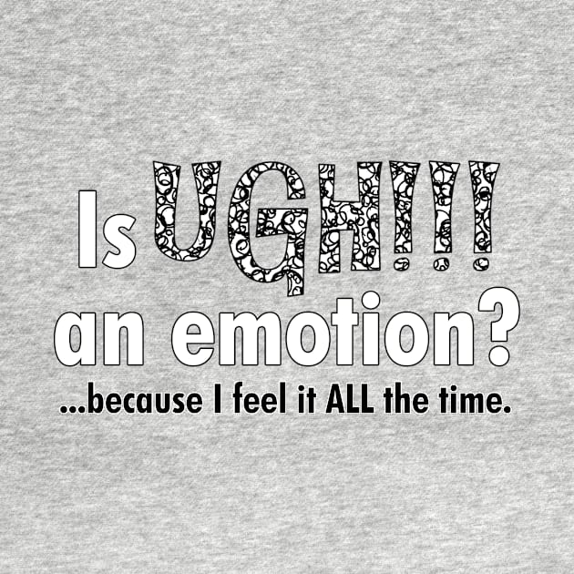 Is UGH!!! an emotion? by cdclocks